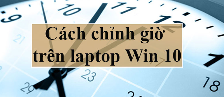 Cach chinh gio laptop Win 10 11